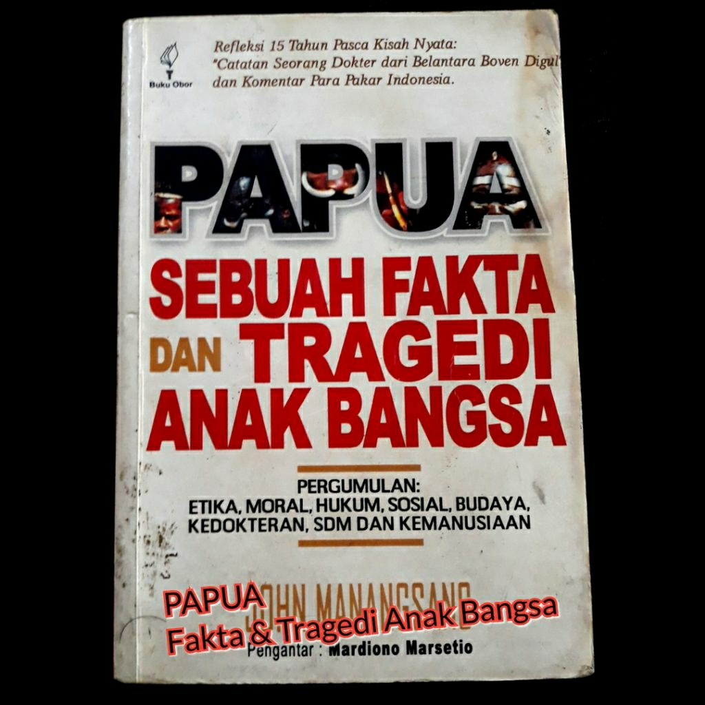 Buku biografi PAPUA, SEBUAH FAKTA dan TRAGEDI ANAK BANGSA JOHN MANANGSANG Kisah nyata dari BOVEN DIG