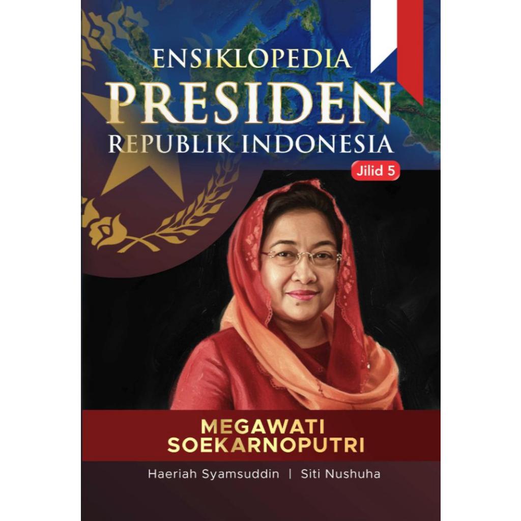 Ensiklopedia Presiden Republik Indonesia Megawati Soekarnoputri Jilid 5