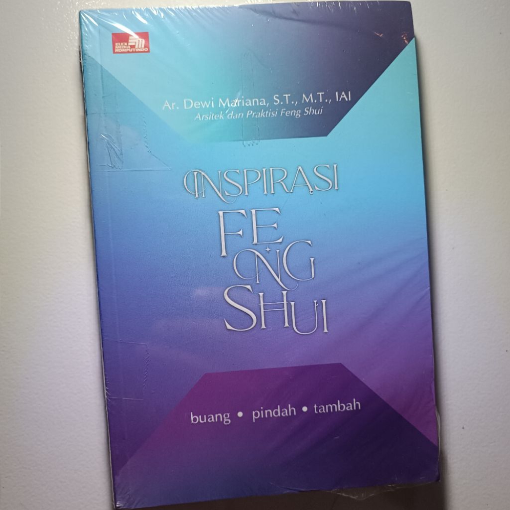 INSPIRASI FENG SHUI buang pindah tambah by Ar. Dewi Mariana, S.T., M.T., IAI Arsitek dan Praktisi Fe