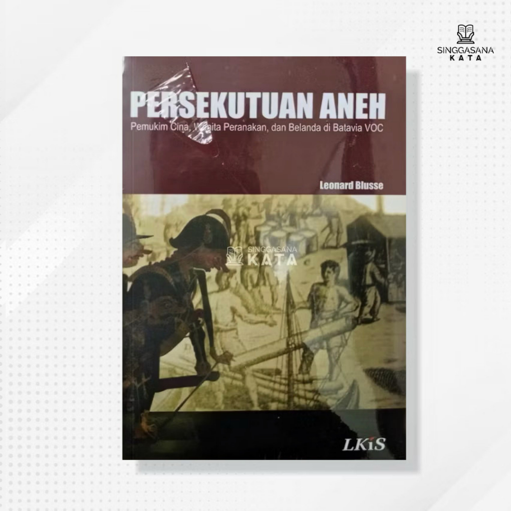 Buku Persekutuan Aneh Pemukim Cina - Leonard Blusse - LKiS