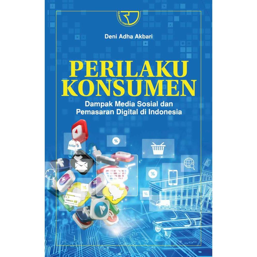 Rajagrafindo Perilaku Konsumen: Dampak Media Sosial dan Pemasaran Digital Di Indonesia – Deni Adha A
