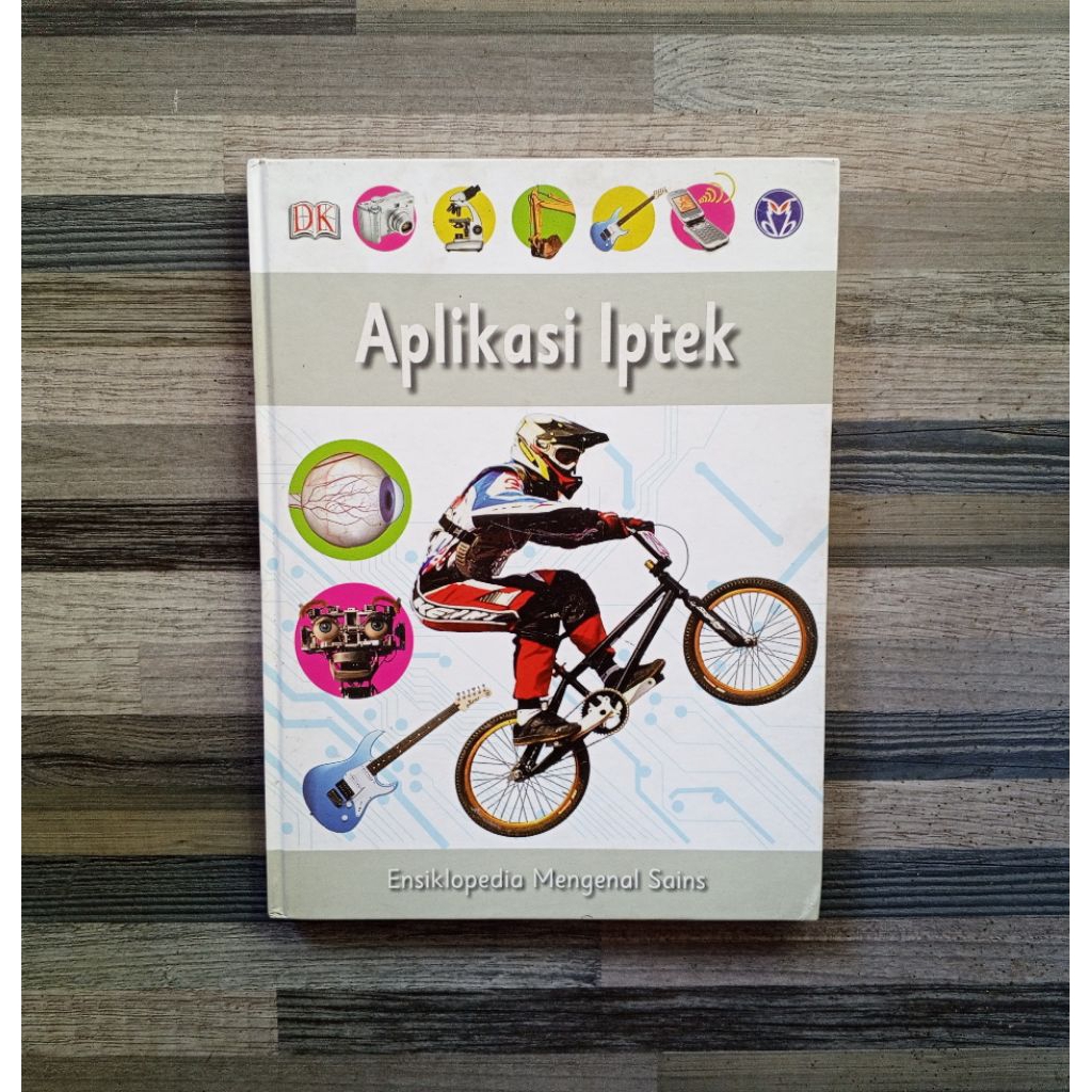 DK ENSIKLOPEDIA MENGENAL SAINS : APLIKASI IPTEK