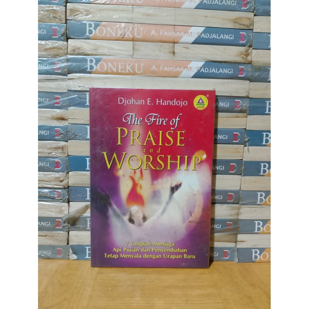 BUKU ORIGINAL - THE FIRE OF PRAISE AND WORSHIP 7 LANGKAH MENJAGA API PUJIAN DAN PENYEMBAHAN TETAP ME