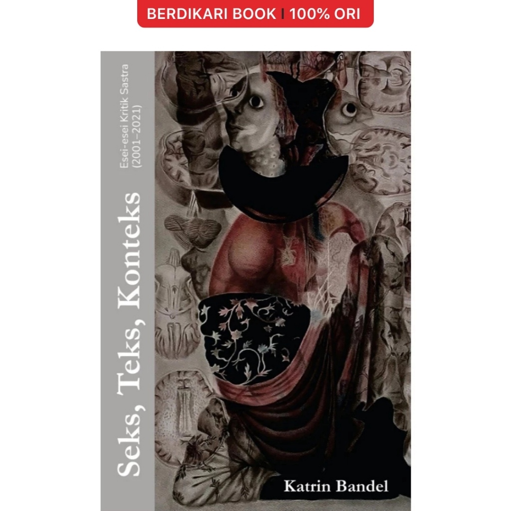 Seks, Teks, Konteks: Esei-esei Kritik Sastra by Katrin Bandel - Rumah Sukma