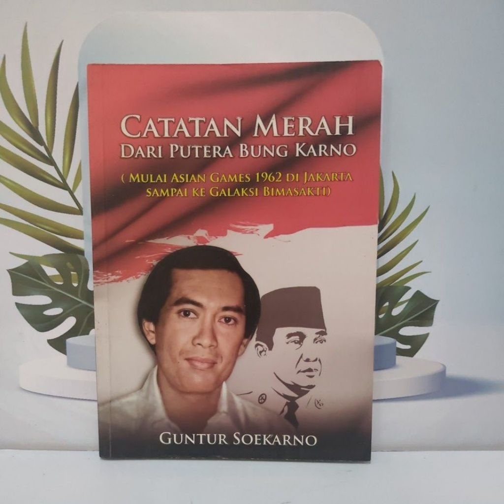 Buku Biografi/Memoar Karya Guntur Soekarno Berjudul Catatan Merah Dari Putera Bung Karno ( Mulai Asi