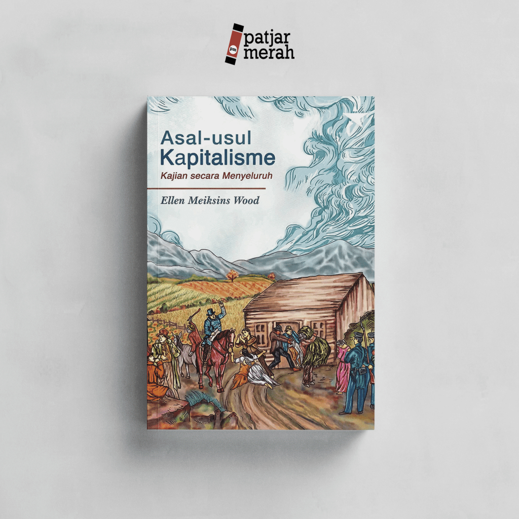 Buku Asal-usul Kapitalisme: Kajian secara Menyeluruh - Ellen Meiksins Wood - Penerbit Independen