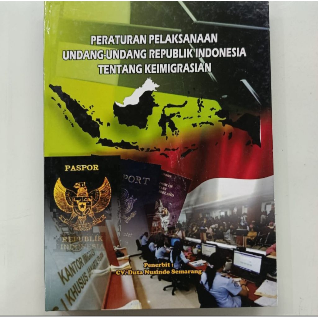 Buku Keimigrasian : Peraturan Pelaksanaan Undang - Undang Republik Indonesia Tentang Keimigrasian