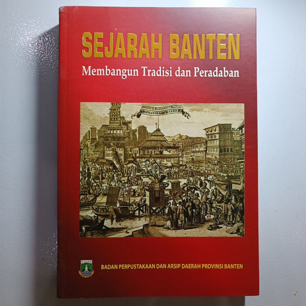 SEJARAH BANTEN Membangun Tradisi dan Peradaban BADAN PERPUSTAKAAN DAN ARSIP DAERAH PROVINSI BANTEN