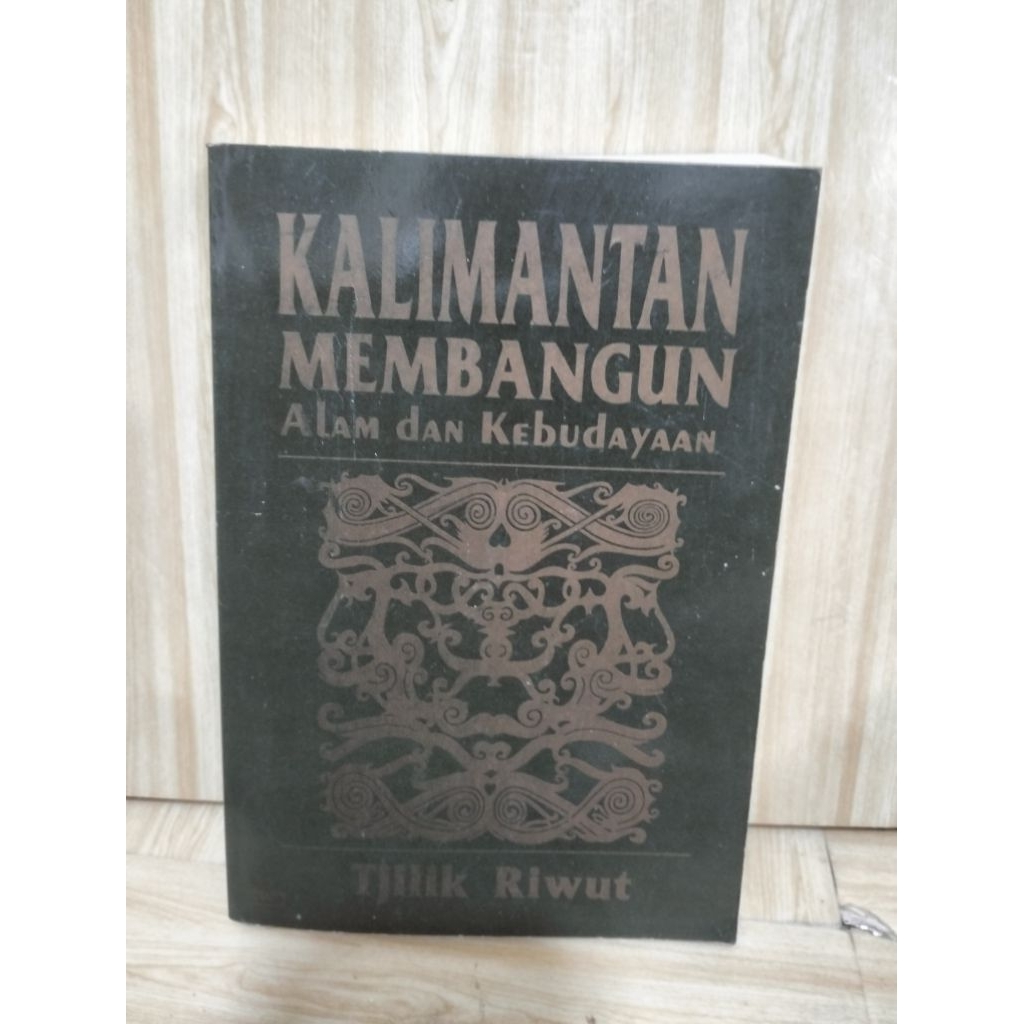 KALIMANTAN MEMBANGUN Alam dan Kebudayaan By Tjilik Riwut