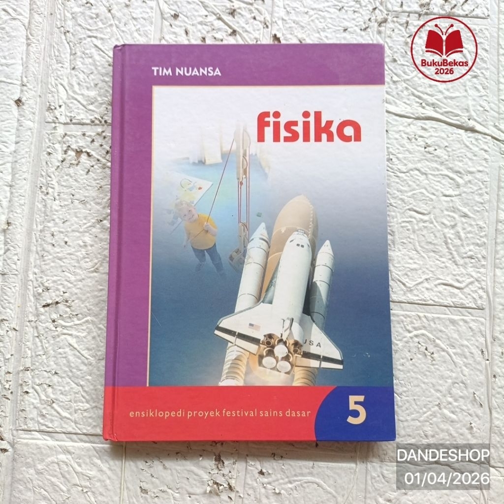 (hard cover) FISIKA - Ensiklopedia Proyek Festival Sains Dasar #5 [Nuansa Cendikia] - Buku Pengetahu