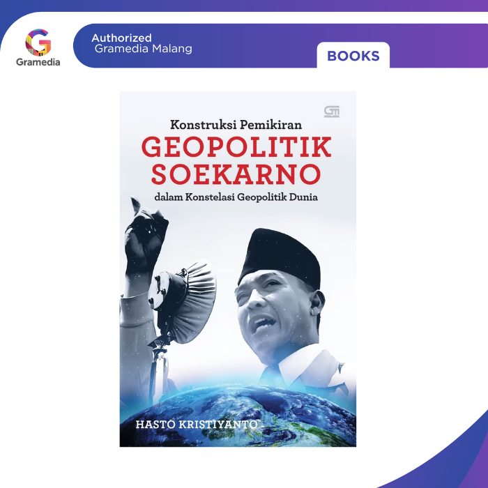 Gramedia Malang - Konstruksi Pemikiran Geopolitik Soekarno dalam Konstelasi Geopolitik Dunia