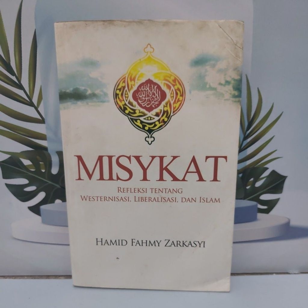 Buku Bacaan Islami Misykat ( Refleksi Tentang Westernisasi,Liberalisasi,Dan Islam ) By Hamid Fahmy Z