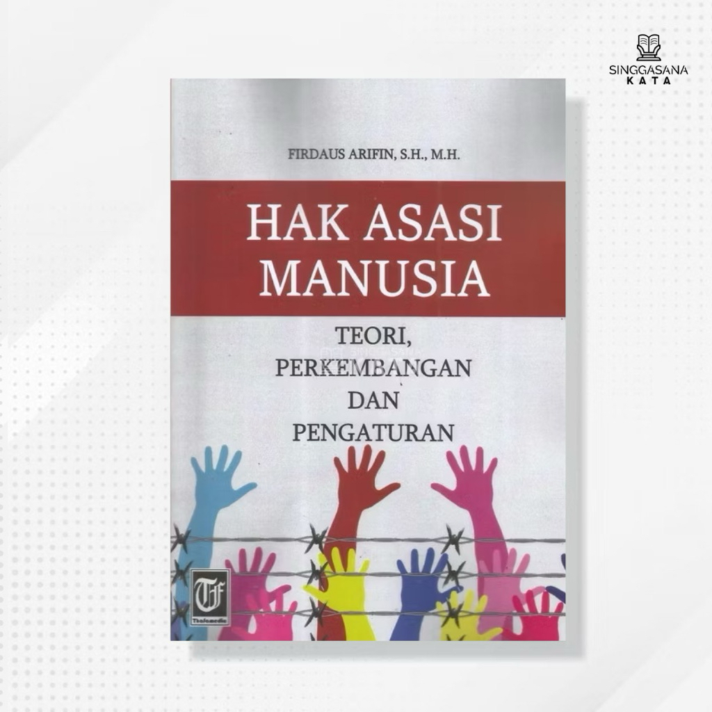 Buku Hak Asasi Manusia ; Teori, Perkembangan, dan Pengaturan - Firdaus Arifin - Thafa Media