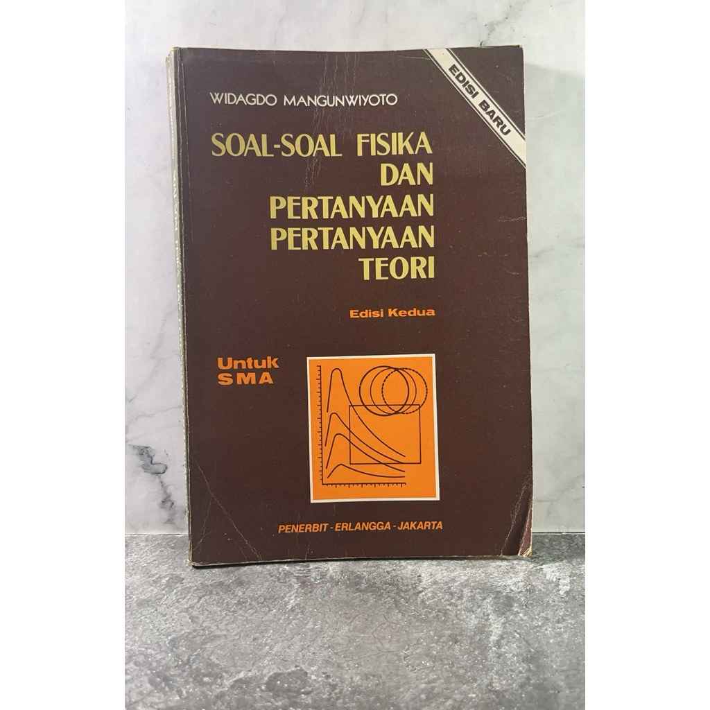 Buku Soal-soal Fisika dan Pertanyaan-pertanyaan Teori, Edisi Kedua, SMA, Widagdo Mangunwiyoto, Erlan