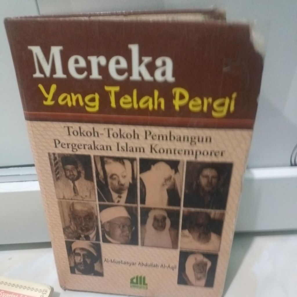 Mereka Yang Telah Pergi Tokoh-tokoh Pembangun Gerakan Islam Kontemporer - Al Mutasyar Abdullah Al Aq