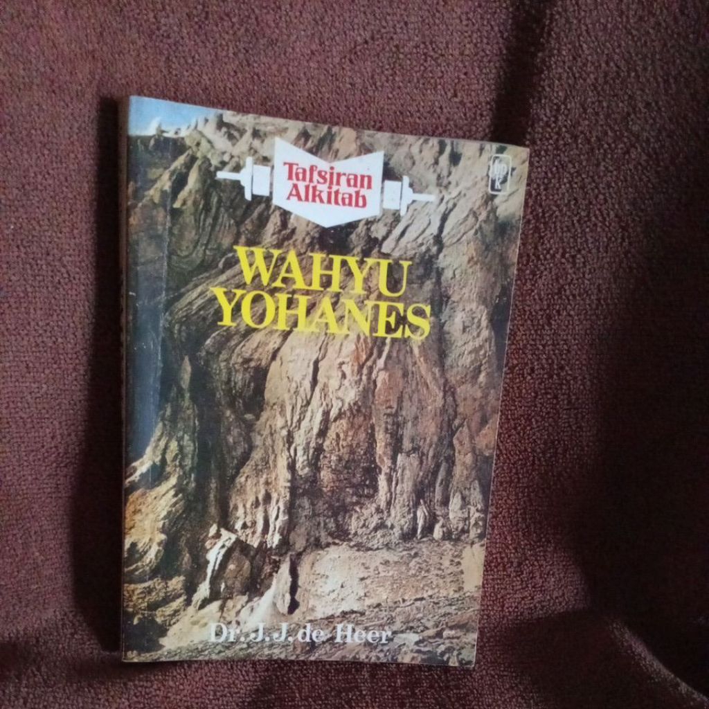 BUKU TAFSIRAN ALKITAB WAHYU YOHANES - DR. J.J. DE. HEER