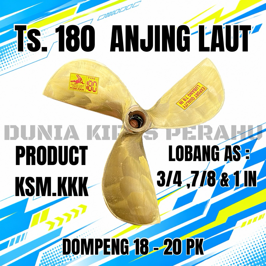 KIPAS PERAHU TIPE TS.180,(DOMPENG 18-20 PK),CAP ANJING LAUT,PRODUCT KSM.KKK,AS 3/4 IN, 7/8 IN & 1 IN