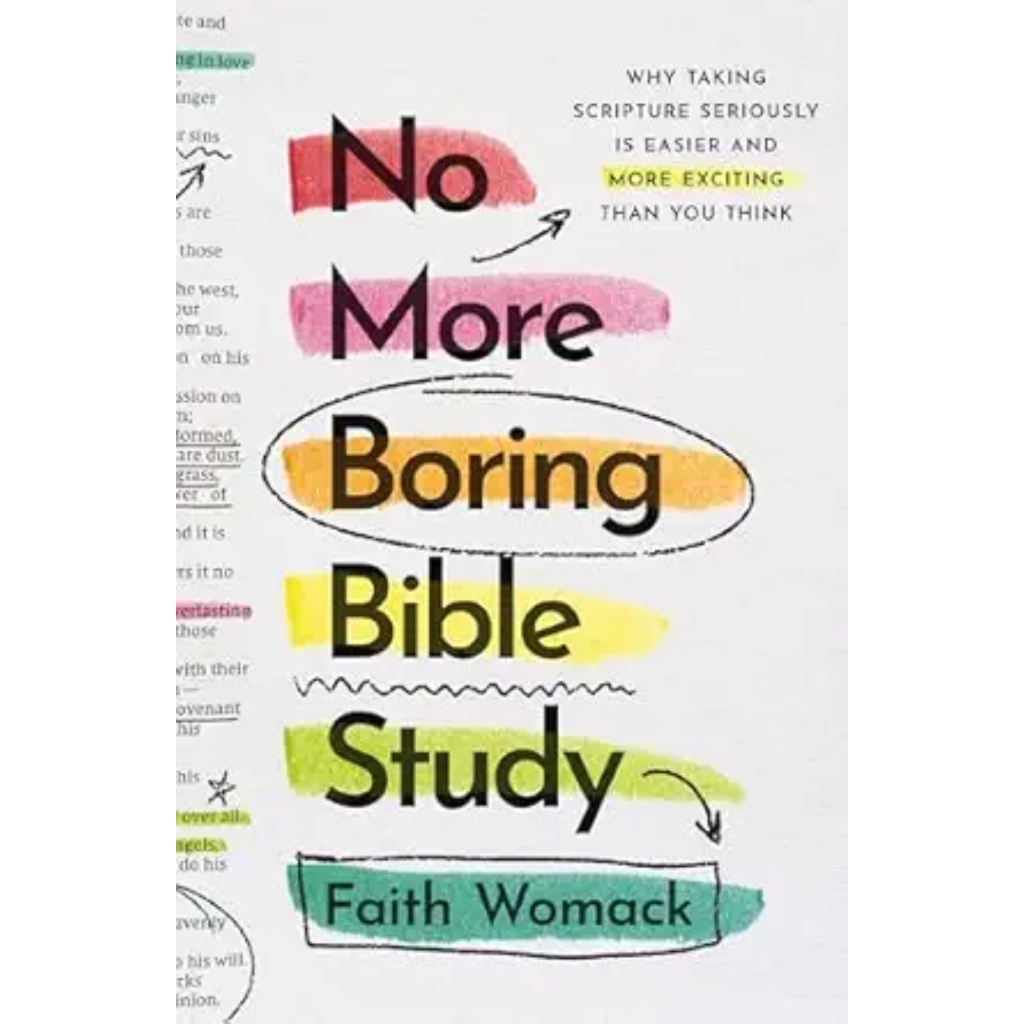 No More Boring Bible Study: Why Taking Scripture Seriously Is Easier and More Exciting Than You Thin