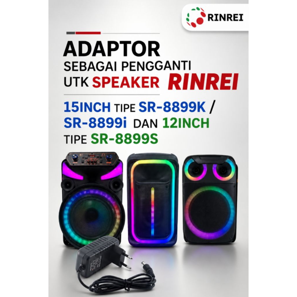POWER ADAPTOR/CHARGER/CASAN ALTERNATIF SPEAKER BLUETOOTH RINREI 15inch SR-8899K/SR-8899i dan 12inch 
