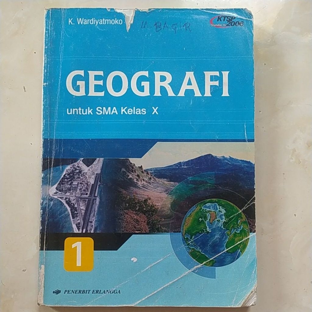 BUKU GEOGRAFI 1 UNTUK SMA KELAS X KURIKULUM KTSP 2006 PENGARANG K. WARDIYATMOKO, PENERBIT ERLANGGA, 