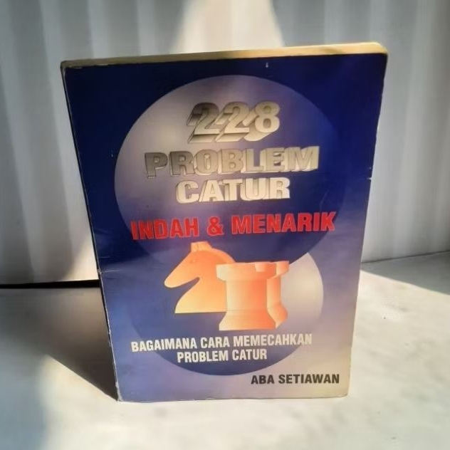 Buku 228 Problem Catur Indah & Menarik - Bagaimana Cara Memecahkan Problem Catur By Aba Setiawan