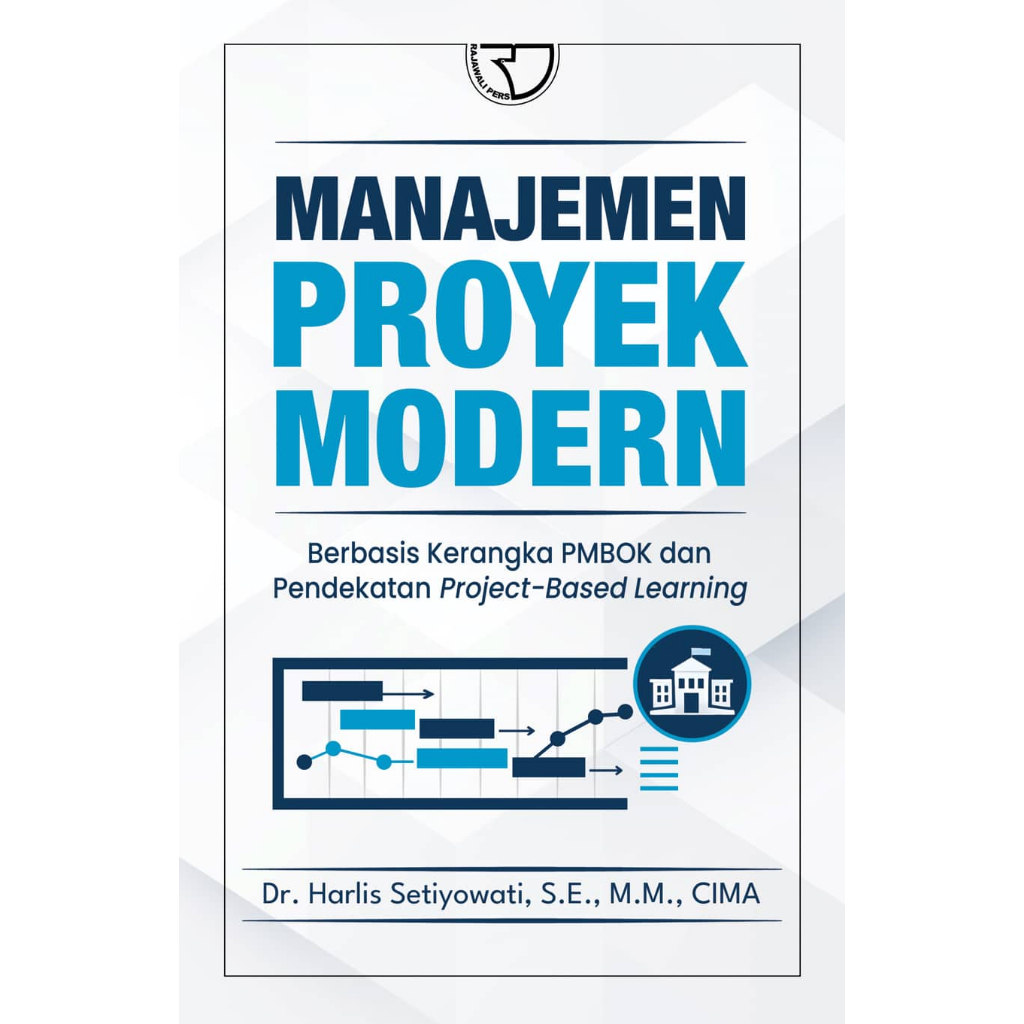 Manajemen Proyek Modern: Berbasis Kerangka PMBOK dan Pendekatan Project-Based Learning – Dr. Harlis 