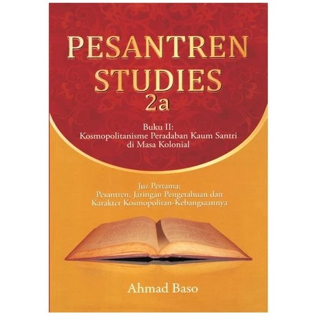 PESANTREN STUDIES 2a dan 2b - Ahmad Baso