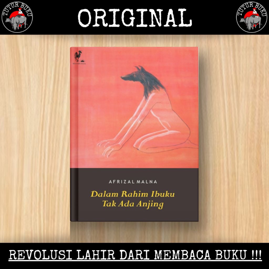 Dalam Rahim Ibuku Tak Ada Anjing - Afrizal Malna