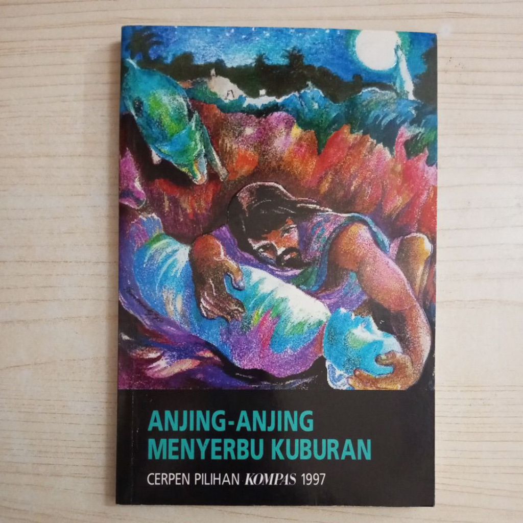 BUKU CERPEN PILIHAN KOMPAS 1997 ANJING ANJING MENYERBU KUBURAN