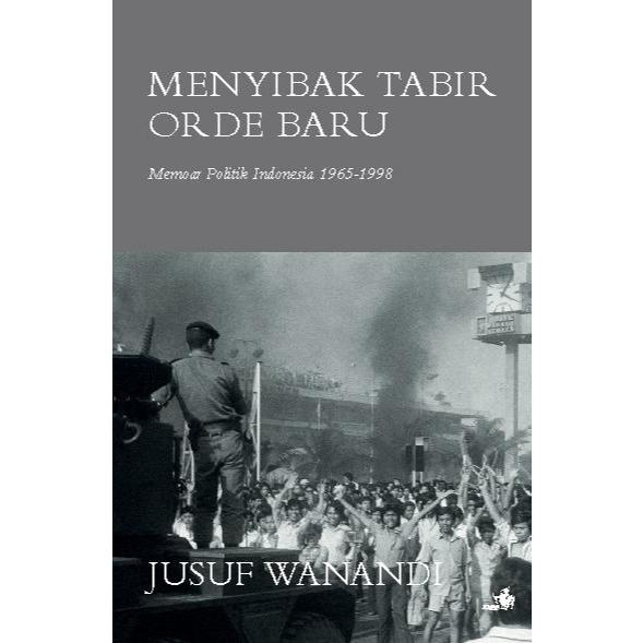 Buku Menyibak Tabir Orde Baru: Memoar Politik Indonesia 1965-1998 - Jusuf Wanandi