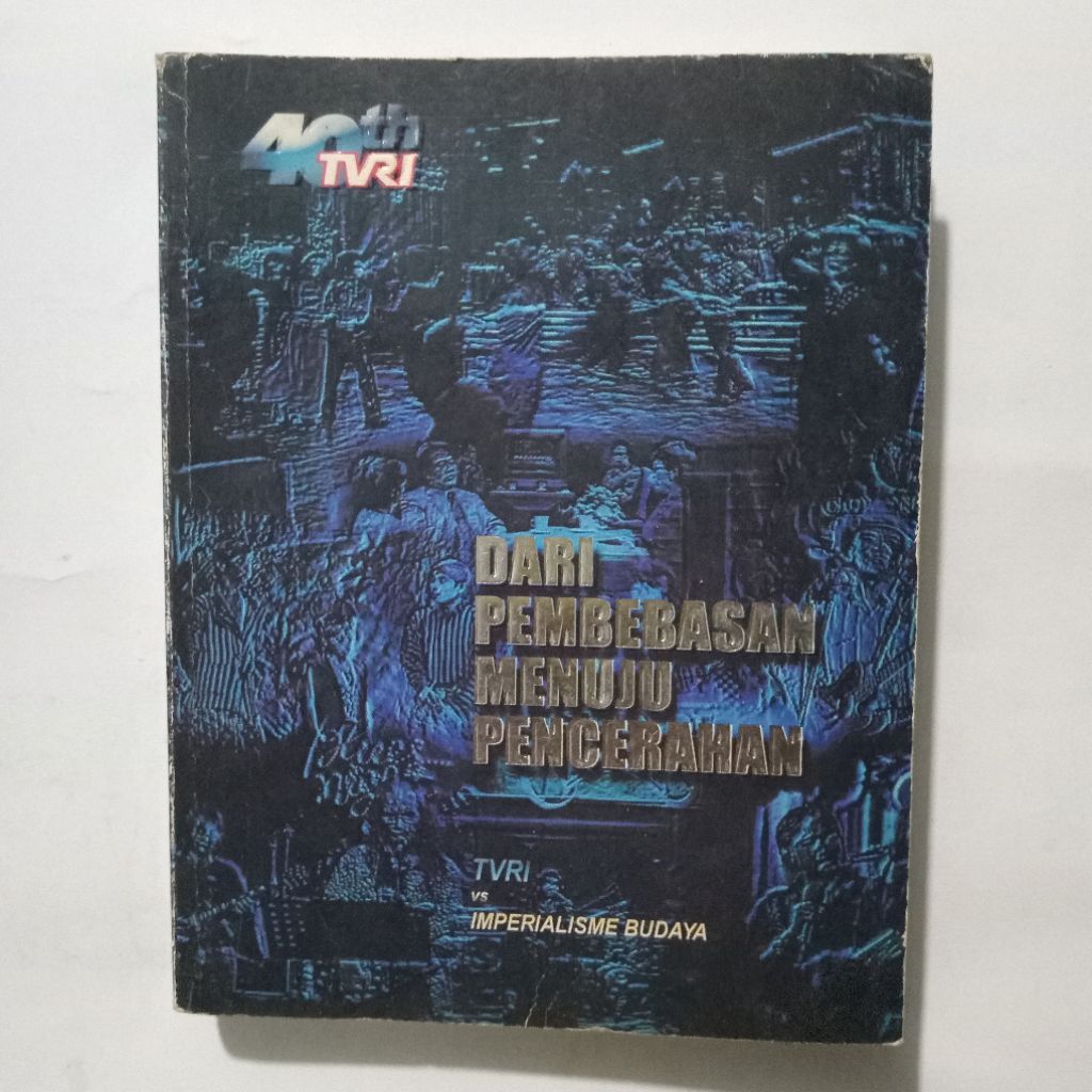 Buku 40 Tahun TVRI Dari Pembebasan Menuju Pencerahan - TVRI vs Imperialisme Budaya