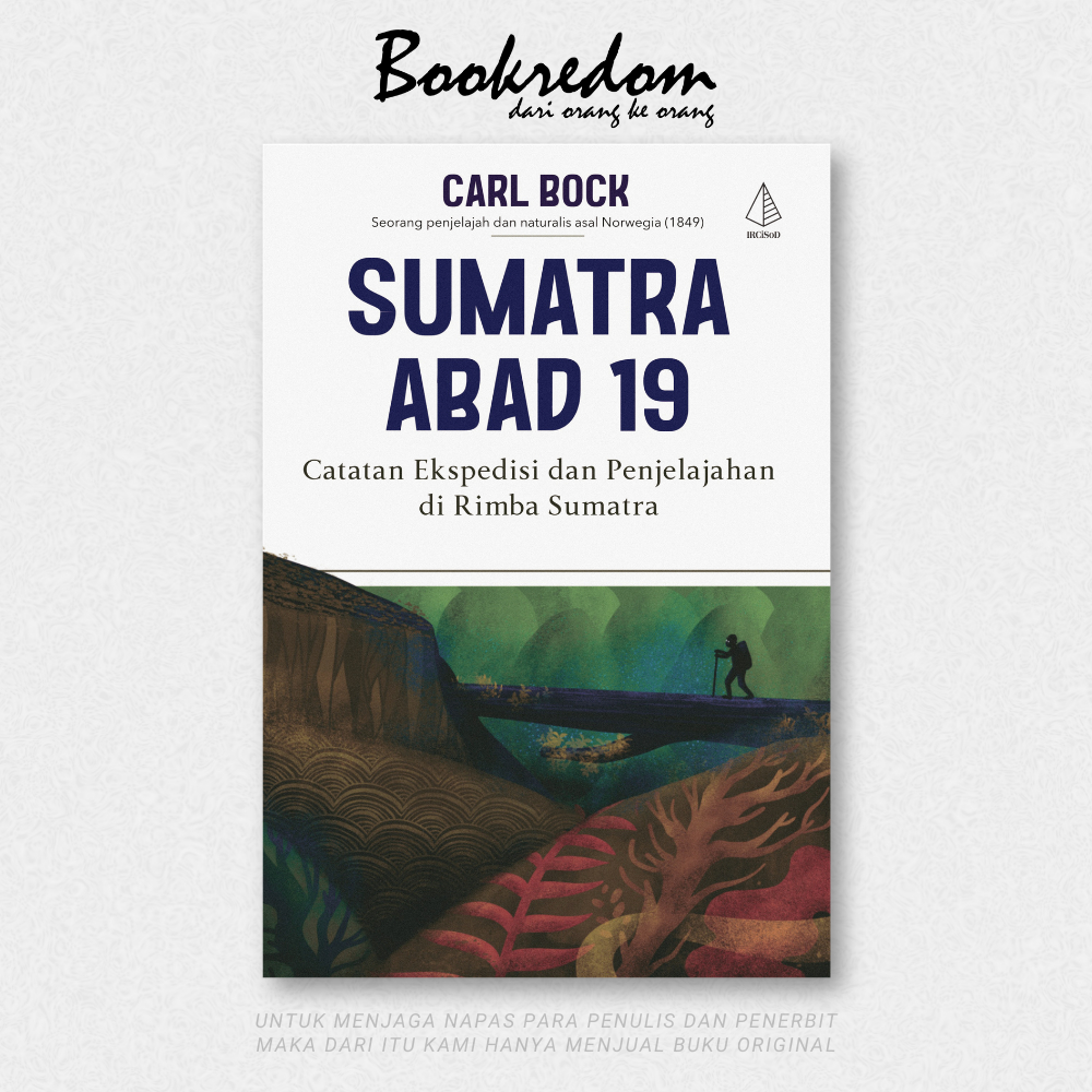 Sumatra Abad 19: Catatan Ekspedisi dan Penjelajahan di Rimba Sumatra - Carl Bock