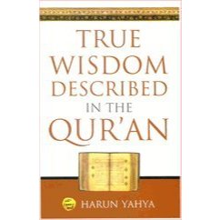 True Wisdom Described in the Quran Harun Yahya
