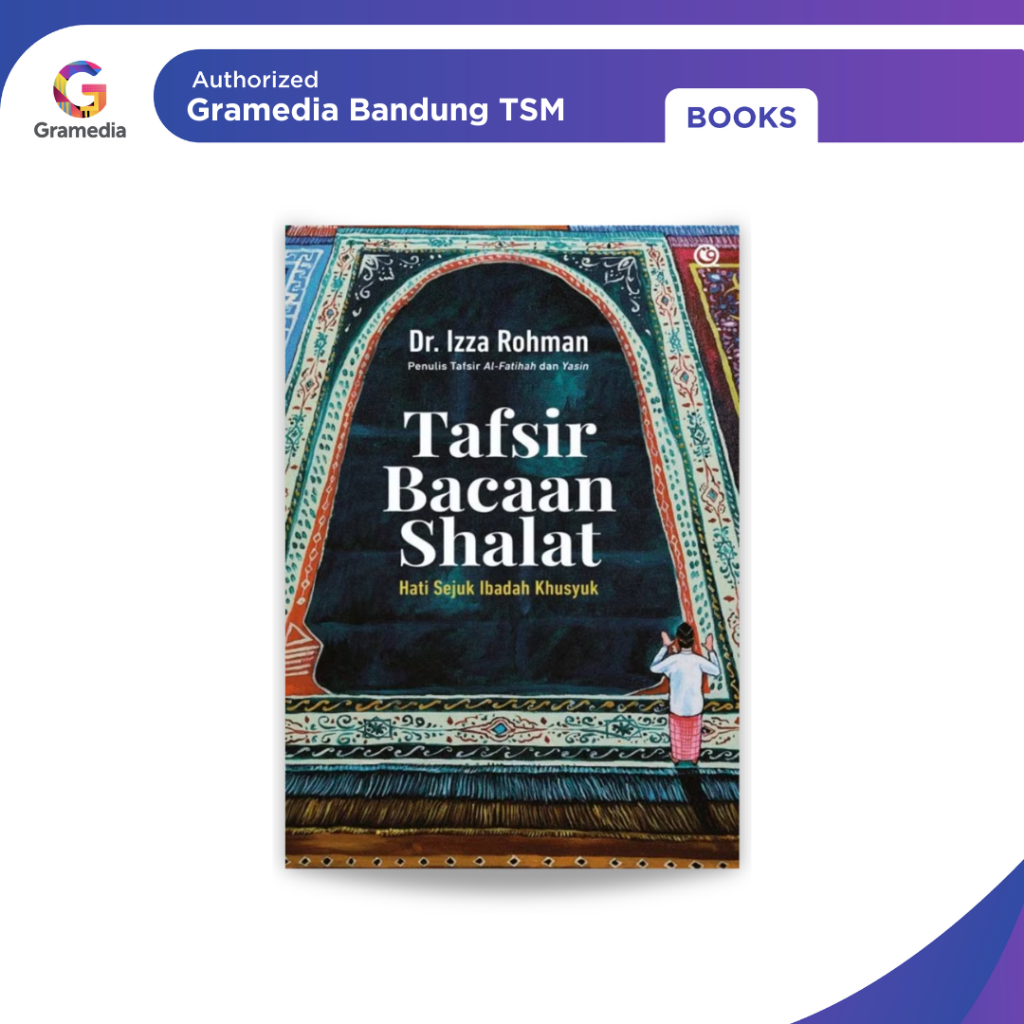 Gramedia Bandung TSM - Tafsir Bacaan Sholat : Hati Sejuk Ibadah Khusyuk