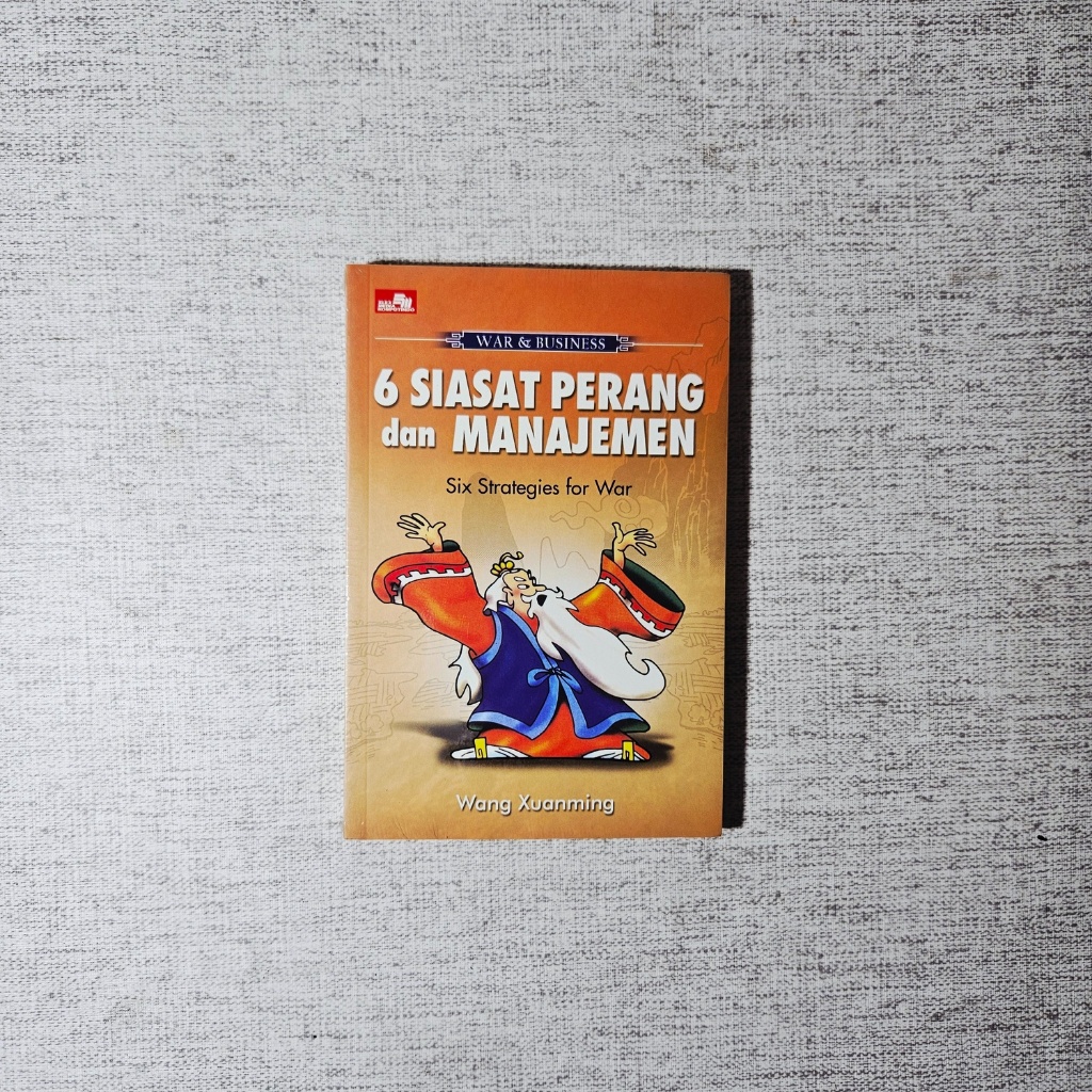 Buku 6 Siasat Perang dan Manajemen Six Strategies for War: Wang Xuanming