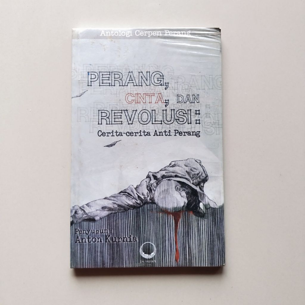 Buku Antologi Cerpen Perang, PERANG, CINTA, dan REVOLUSI: Cerita - Cerita Anti Perang - Anton Kurnia