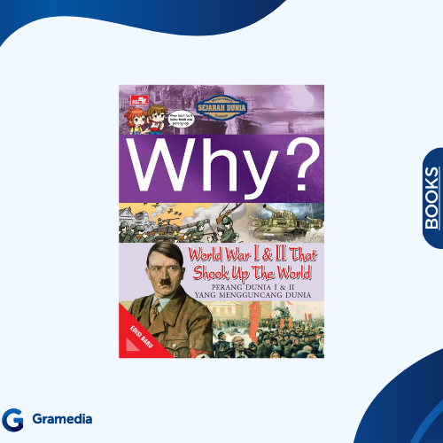 Gramedia Medan - Why? World War I & II That Shook Up The World (Edisi Baru)