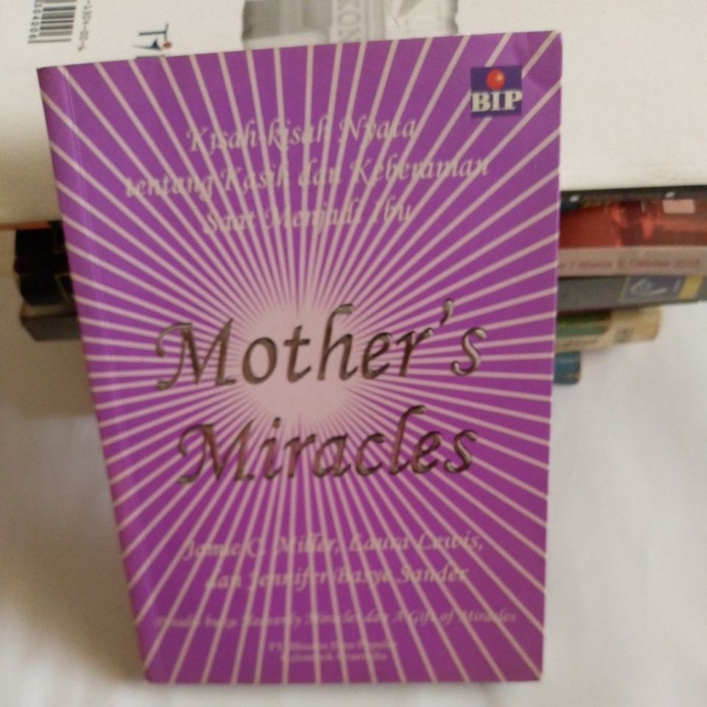 BUKU MOTHER'S MIRACLES.KISAH KISAH NYATA TENTANG KASIH DAN KEBERANIAN SAAT MENJADI IBU