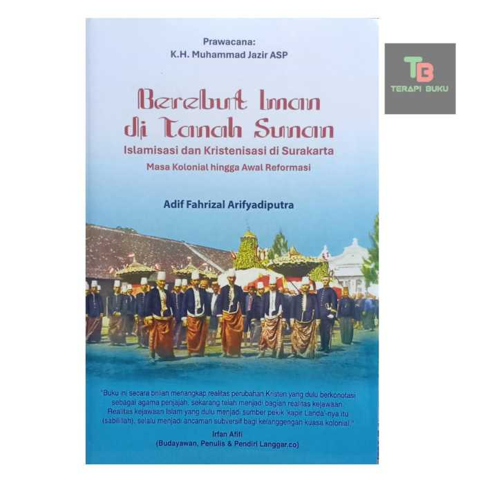 Buku Berebut Iman Di Tanah Sunan - Islamisasi & Kristenisasi Di Surakarta Masa Kolonial Original