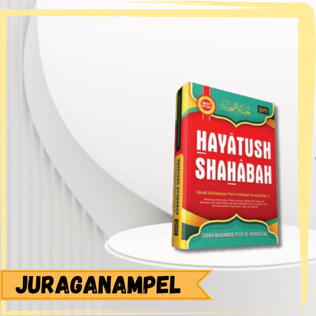Buku HAYATUSH SHAHABAH Kisah Kehidupan Para Sahabat Rasulullah Syaikh Muhammad Yusuf al-Kandahlawi