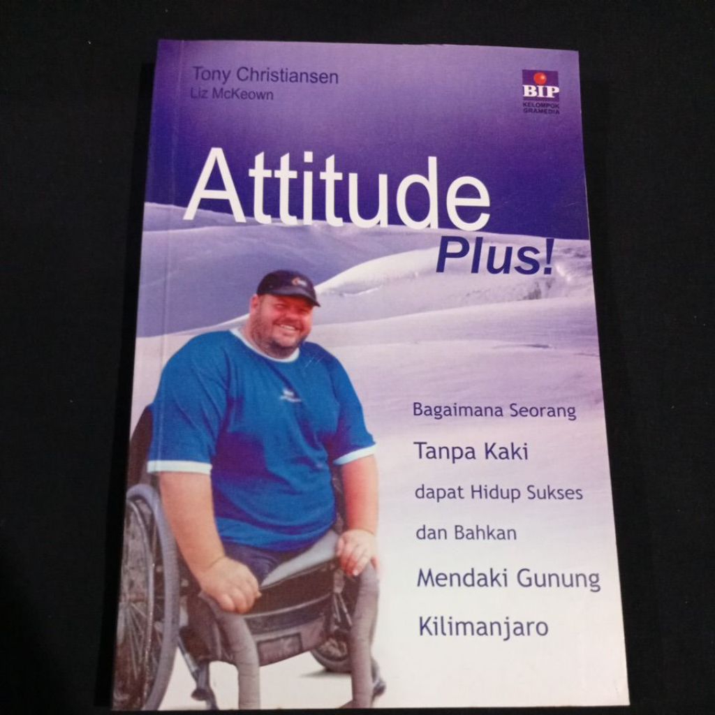 Buku Attitude Plus Bagaimana Seorang Tanpa Kaki dapat Hidup Sukses dan Bahkan Mendaki Gunung Kiliman