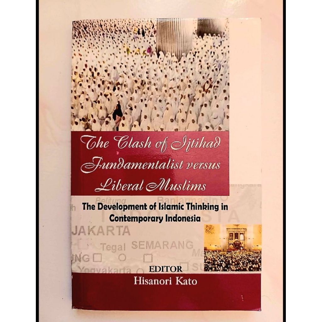 ( Ori ) The Clash of Ijtihad Fundamentalist versus Liberal Muslims Editor : Hisanori Kato