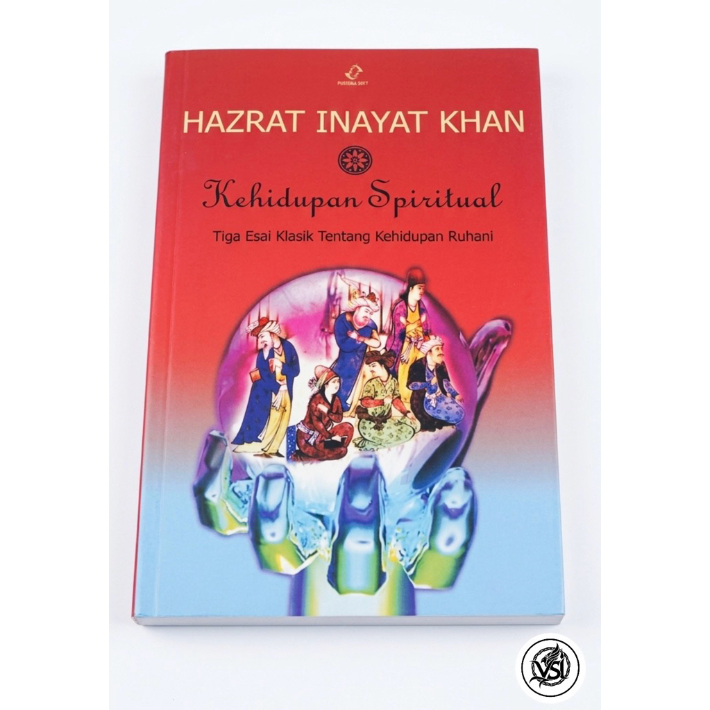 HAZRAT INAYAT KHAN - KEHIDUPAN SPIRITUAL TIGA ESAI KLASIK TENTANG KEHIDUPAN RUHANI