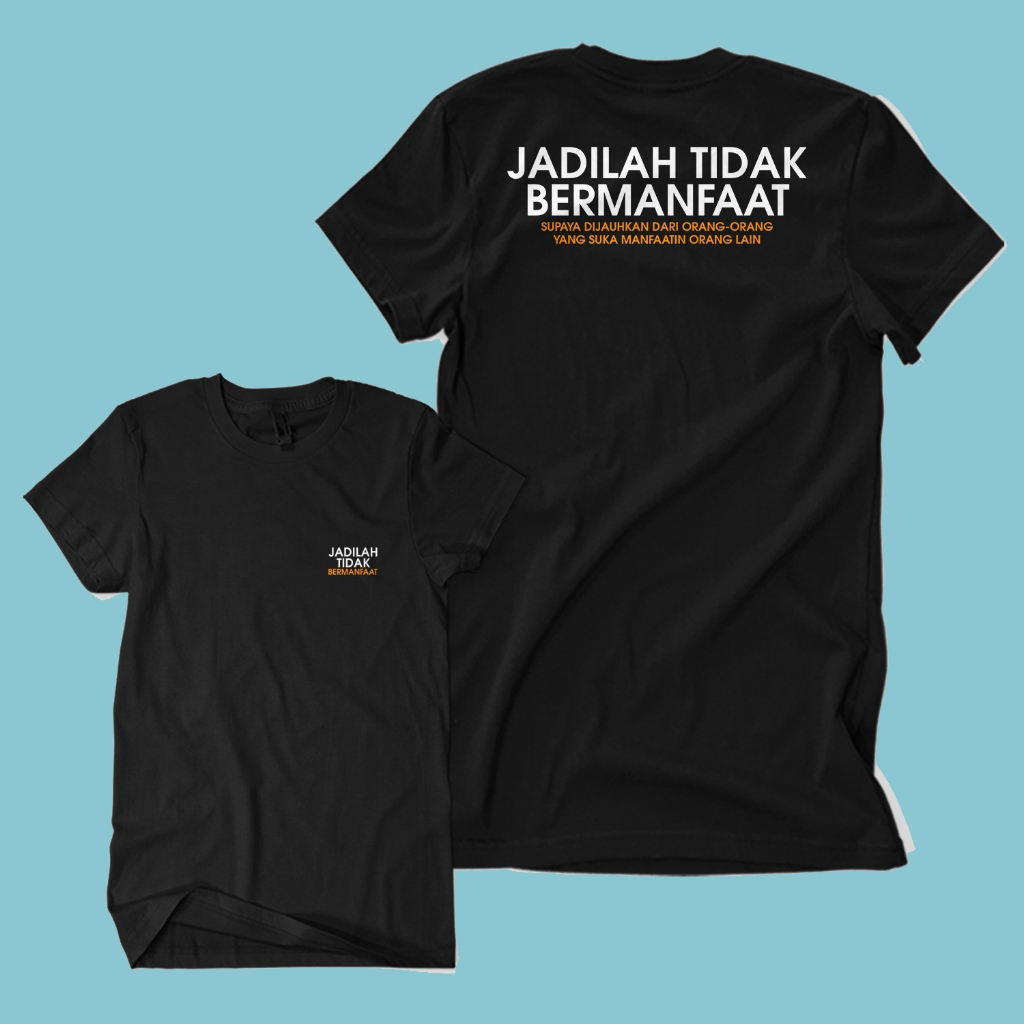 Baju Kaos JADILAH TIDAK BERMANFAAT Tulisan Kata Kata Sindiran Humor Lucu Unisex Cotton Combed