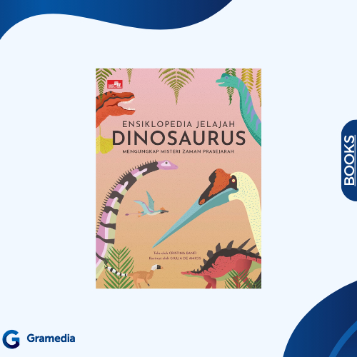 Gramedia Medan  - Ensiklopedia Jelajah Dinosaurus: Mengungkap Misteri Zaman Prasejarah