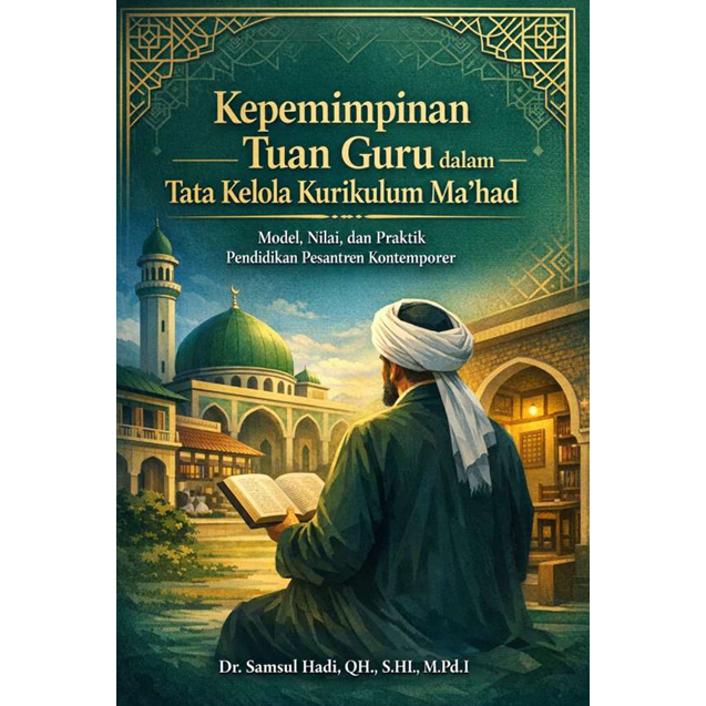 Kepemimpinan Tuan Guru dalam Tata Kelola Kurikulum Ma’had: Model, Nilai, dan Praktik Pendidikan Pesa