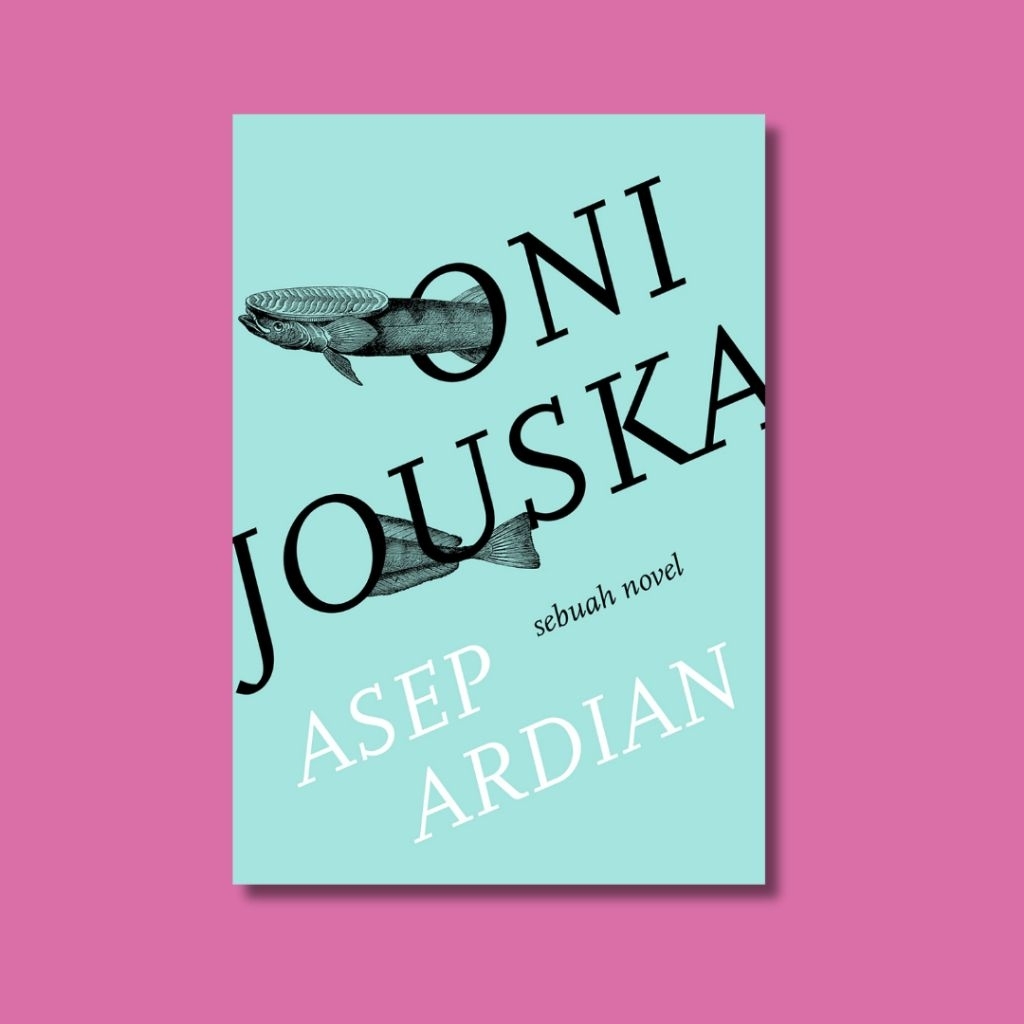 Oni Jouska: Sebuah Novel - Asep Ardian