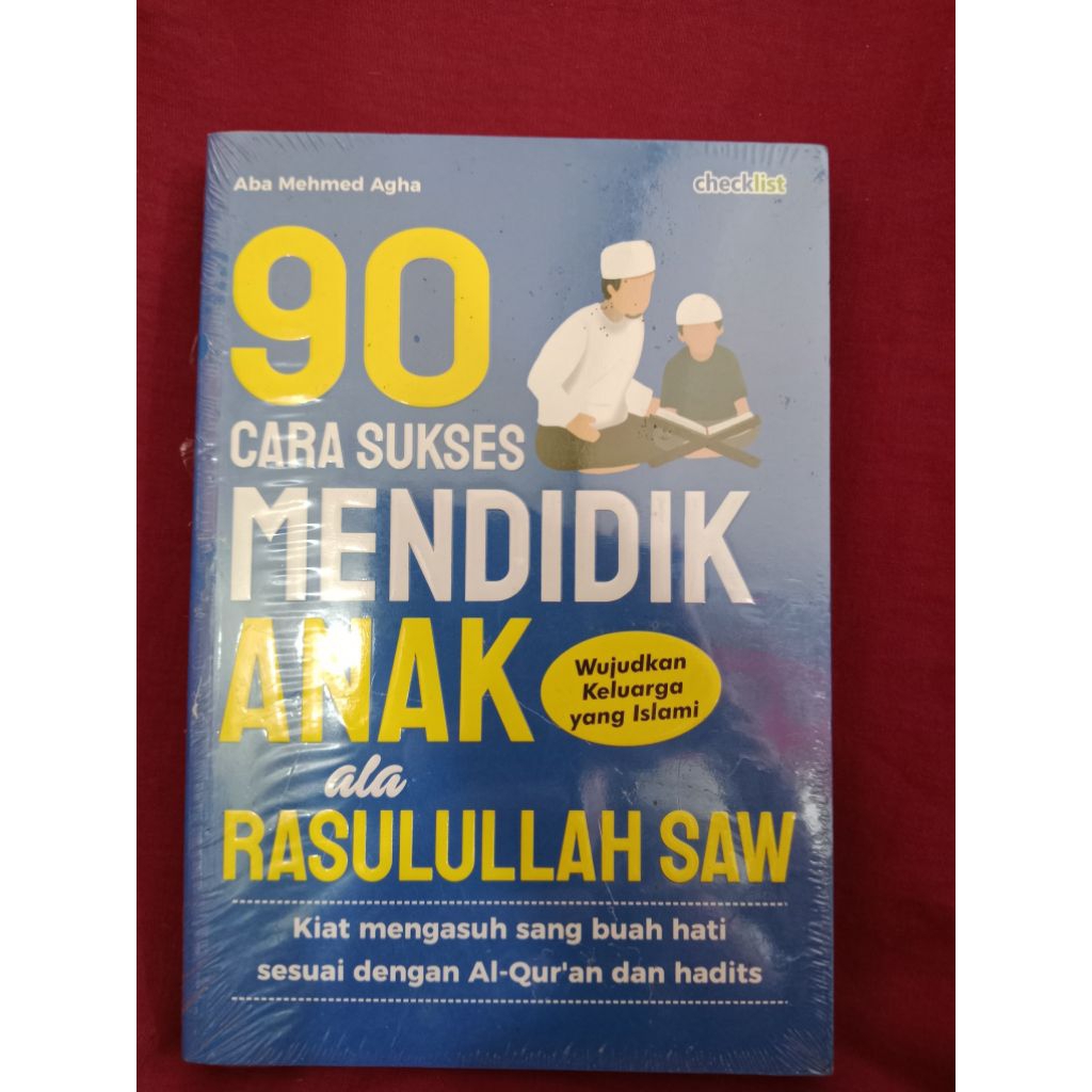Buku 90 cara sukses mendidik anak ala rasulullah saw "kiat mengasuh sang buah hati sesuai dengan Alq