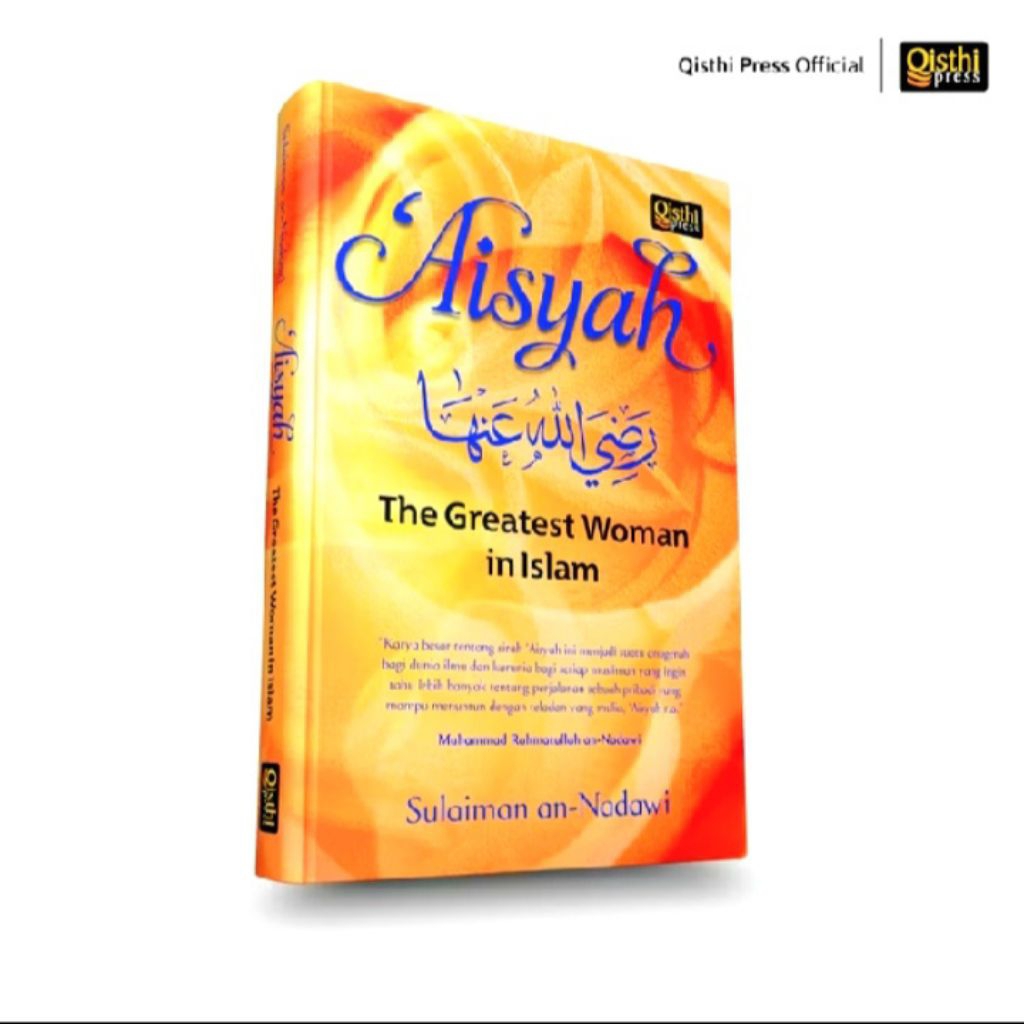 AISYAH THE GREATEST WOMAN IN ISLAM. SULAIMAN AN-NADAWI QISTHI PRESS