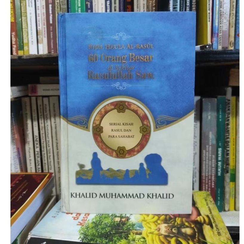 Rijal haula ar-rasul 60 orang besar di sekitar Rasulullah SAW by khalid muhammad khalid ORIGINAL